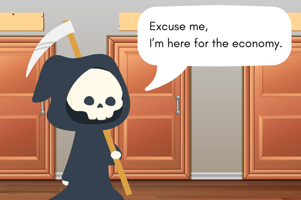 Cartoon image of the Grim Reaper standing by a door in a hallway. He says, "Excuse me, I'm here for the economy."